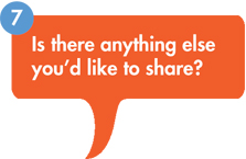 Question bubble with 7 - is there anything else you'd like to share?