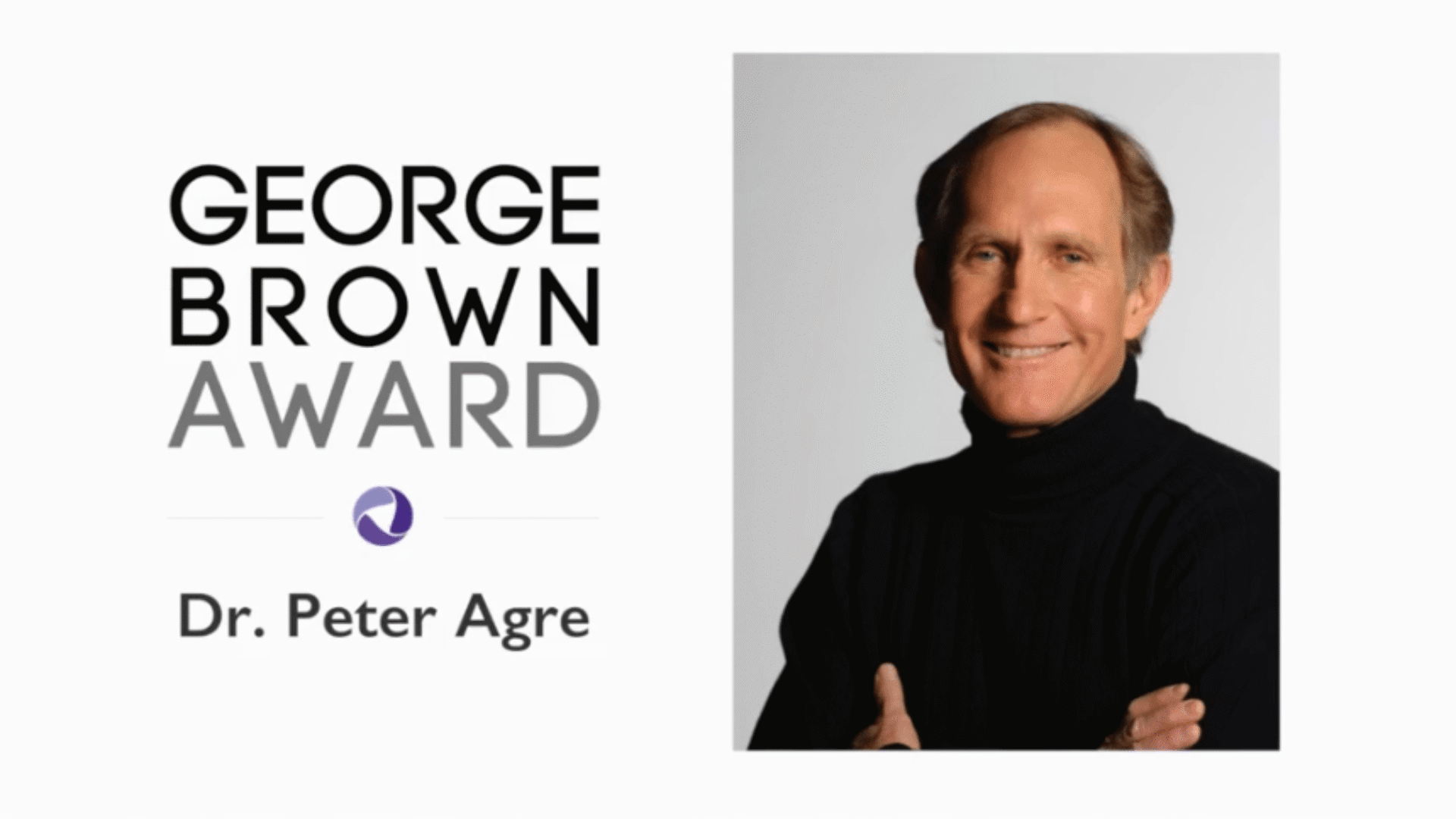 A promotional graphic for the George Brown Award featuring a headshot of Dr. Peter Agre alongside the award title and logo.